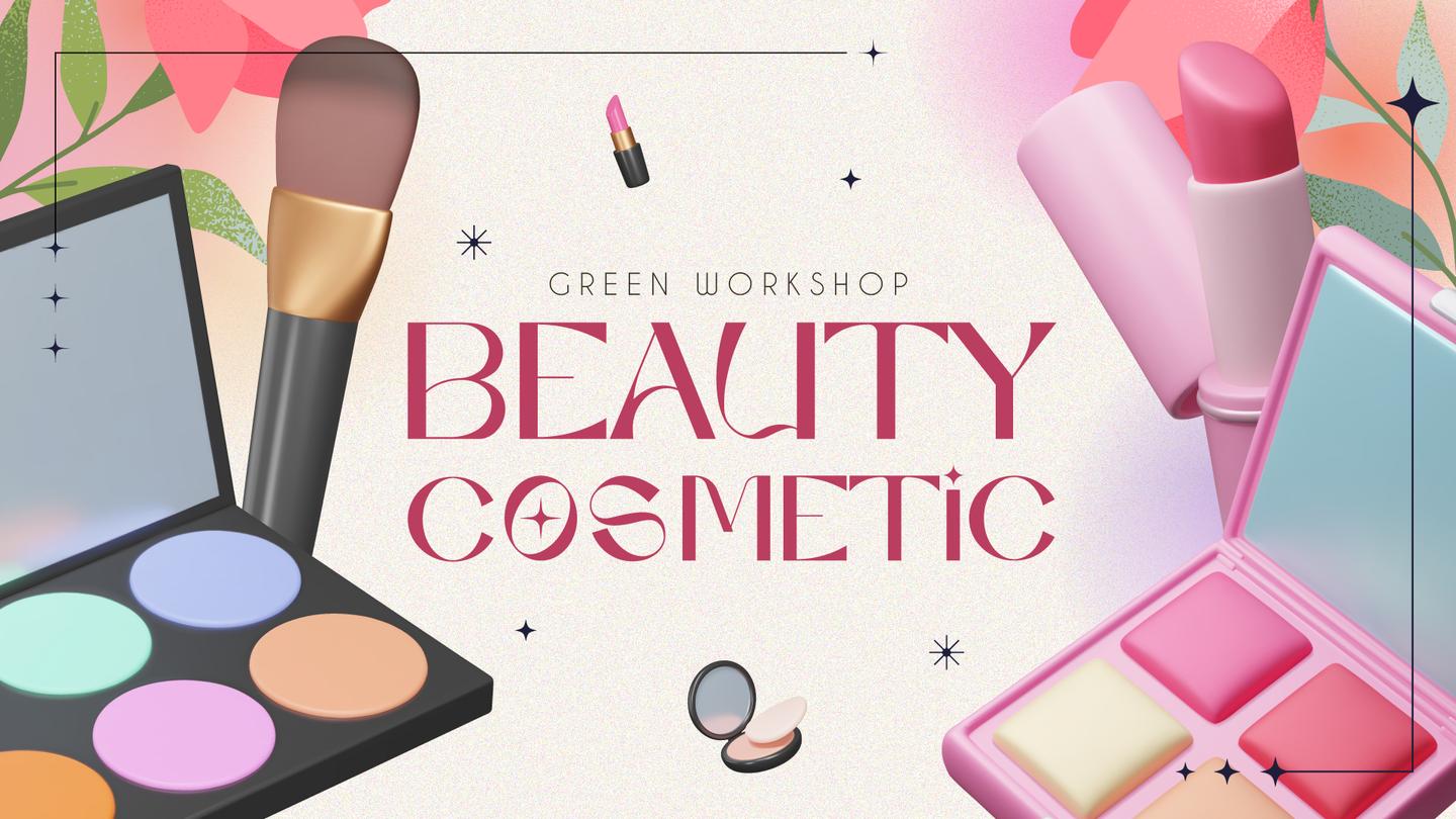 GREEN WORKSHOP : BEAUTY COSMETIC